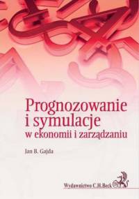 Prognozowanie i symulacje w ekonomii i zarządzaniu - B. Gajda Jan