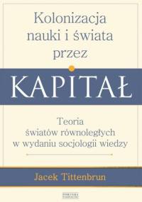 Kolonizacja nauki i świata przez kapitał - Jacek Tittenbrun