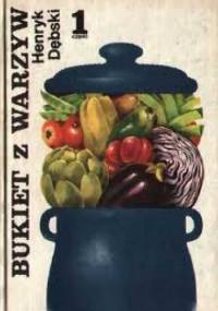 Bukiet z warzyw cz. I Dania gotowane - Henryk Dębski
