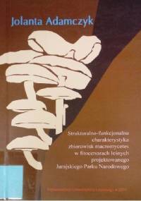 Strukturalno-funkcjonalna charakterystyka zbiorowisk macromycetes w fitocenozach leśnych projektowanego Jurajskiego Parku Narodowego - Jolanta Adamczyk