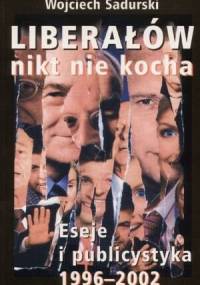 Liberałów nikt nie kocha - Wojciech Sadurski