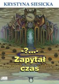 -?... - Zapytał czas - Krystyna Siesicka