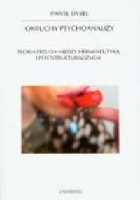 Okruchy psychoanalizy. Teoria Freuda między hermeneutyką i poststrukturalizmem - Paweł Dybel