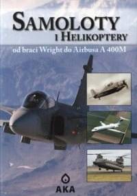 Samoloty i helikoptery. Od braci Wright do Airbusa A 400M - praca zbiorowa