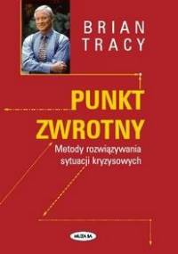 Punkt zwrotny. Metody rozwiązywania sytuacji kryzysowych - Brian Tracy