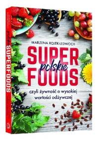 Polskie superfoods - Marzena Rojek-Ledwoch