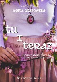 Tu i teraz - Aneta Grabowska