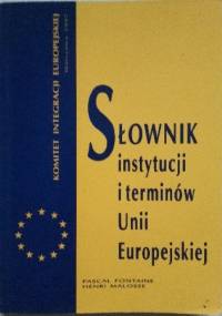 Słownik instytucji i terminów Unii Europejskiej - Pascal Fontaine, Henri Malosse