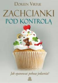 Zachcianki pod kontrolą - Doreen Virtue