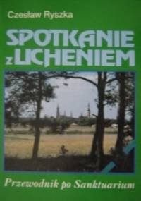 Spotkanie z Licheniem. Przewodnik po Sanktuarium - Czesław Ryszka