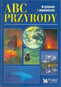 ABC Przyrody. W pytaniach i odpowiedziach - praca zbiorowa