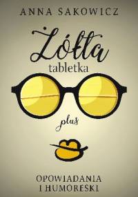 Żółta tabletka plus - Anna Sakowicz