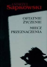 Ostatnie Życzenie. Miecz Przeznaczenia - Andrzej Sapkowski