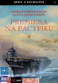Premiera na Pacyfiku. Tom I - Siergiej Piereslegin, Elena Piereslegin