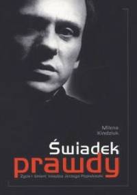 Świadek prawdy. Życie i śmierć księdza Jerzego Popiełuszki - Milena Kindziuk