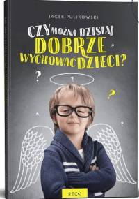Czy można dzisiaj dobrze wychować dzieci? - Jacek Pulikowski