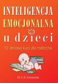 Inteligencja emocjonalna u dzieci. 12-dniowy kurs dla rodziców - Annamalay S.D.