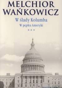 W ślady Kolumba (***). W pępku Ameryki - Melchior Wańkowicz