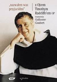 Nazwałem was przyjaciółmi. Z Ojcem Timothym Radcliffe'm rozmawia Guillaume Goubert - Timothy Radcliffe, Guillaume Goubert