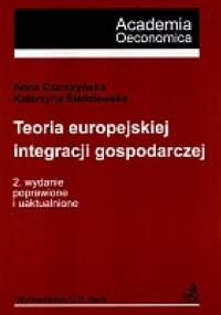 Teoria europejskiej integracji gospodarczej - Anna Czarczyńska, Katarzyna Śledziewska