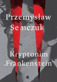 Kryptonim "Frankenstein" - Przemysław Semczuk