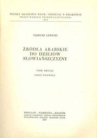 Źródła arabskie do dziejów Słowiańszczyzny. Tom drugi, część pierwsza - Tadeusz Lewicki