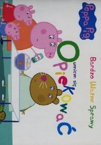 Peppa Pig. Bardzo ważne sprawy. Umiem się opiekować - praca zbiorowa