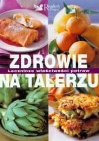 Zdrowie na talerzu. Lecznicze właściwości potraw - autor nieznany
