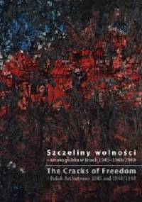 Szczeliny wolności. Sztuka polska w latach 1945-1948/1949 - praca zbiorowa