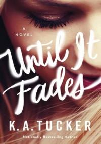 Until It Fades - K.A. Tucker