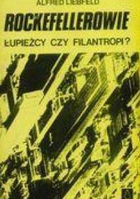 Rockefellerowie: Łupieżcy czy filantropi? - Alfred Liebfeld
