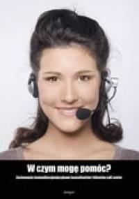 W czym mogę pomóc?: Zachowania komunikacyjnojęzykowe konsultantów i klientów call center - Krzysztof Kaszewski, Grzegorz Ptaszek