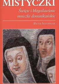 Mistyczki. Święte i błogosławione mniszki dominikańskie - Piotr Stefaniak