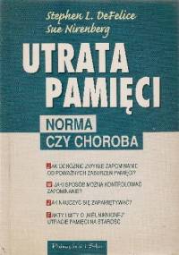 Utrata pamięci. Norma czy choroba - Stephen L. DeFelice, Sue Nirenberg