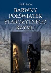 Barwny półświatek Starożytnego Rzymu - Vicki León