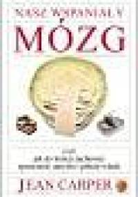 Nasz wspaniały mózg - Jean Carper