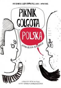 Piknik Golgota Polska. Sztuka - Religia - Demokracja - Iwona Kurz, Agata Adamiecka-Sitek