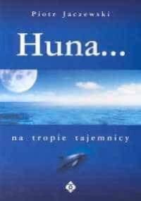 Huna. Na tropie tajemnicy - Piotr Jaczewski