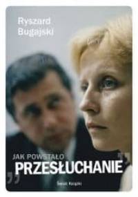 Jak powstało "Przesłuchanie" - Ryszard Bugajski