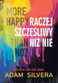 More Happy Than Not. Raczej szczęśliwy niż nie - Adam Silvera