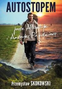 Autostopem przez Atlantyk i Amerykę Południową - Przemysław Skokowski