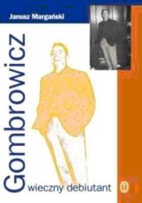 Gombrowicz. Wieczny debiutant - Janusz Margański