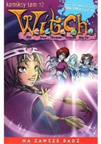 W.I.T.C.H. Tom 12 - Na zawsze bądź