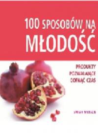 100 sposobów na MŁODOŚĆ - Sarah Merson