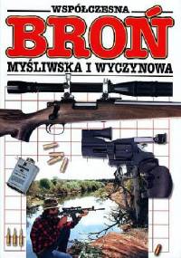 Współczesna broń myśliwska i wyczynowa - praca zbiorowa