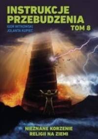 Instrukcje przebudzenia. Tom 8. Nieznane korzenie religii na Ziemi - Igor Witkowski