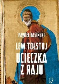 Lew Tołstoj. Ucieczka z raju - Pawieł Basiński