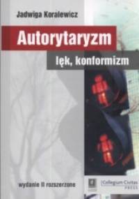 Autorytaryzm, lęk, konformizm - Jadwiga Koralewicz
