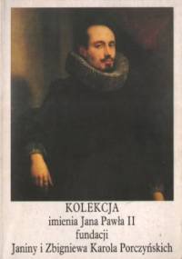 Malarstwo europejskie od XV do XX wieku. Kolekcja imienia Jana Pawła II fundacji Janiny i Zbigniewa Karola Porczyńskich - praca zbiorowa