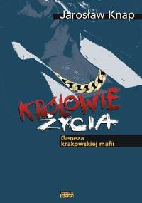 Królowie życia. Geneza krakowskiej mafii - Jarosław Knap